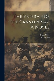 Front cover_The Veteran of the Grand Army. A Novel