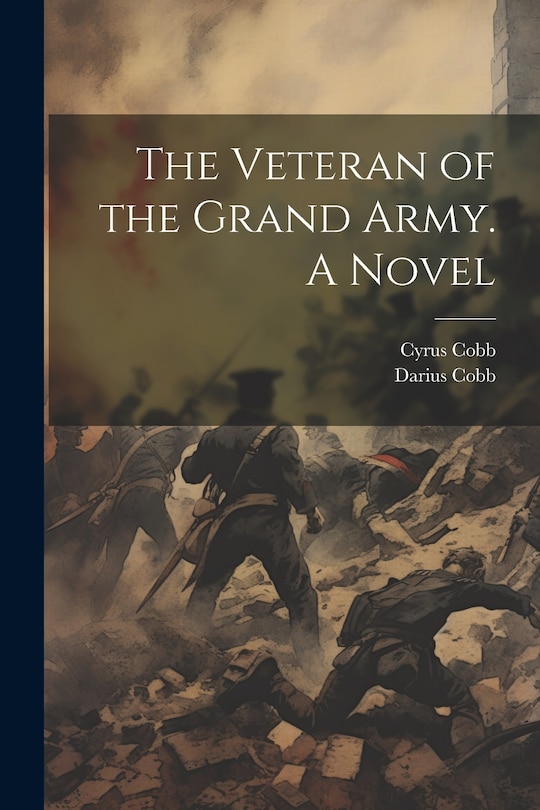 Front cover_The Veteran of the Grand Army. A Novel