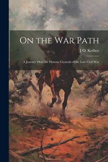 Front cover_On the war Path; a Journey Over the Historic Grounds of the Late Civil War