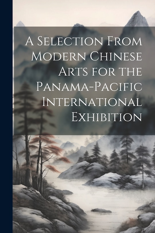 Front cover_A Selection From Modern Chinese Arts for the Panama-Pacific International Exhibition