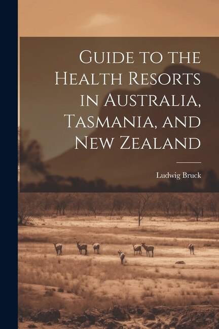 Guide to the Health Resorts in Australia, Tasmania, and New Zealand