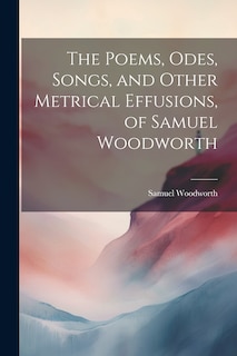 Couverture_The Poems, Odes, Songs, and Other Metrical Effusions, of Samuel Woodworth