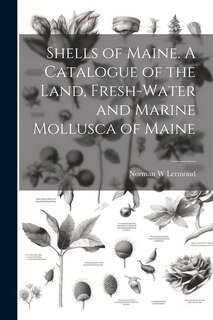 Front cover_Shells of Maine. A Catalogue of the Land, Fresh-water and Marine Mollusca of Maine