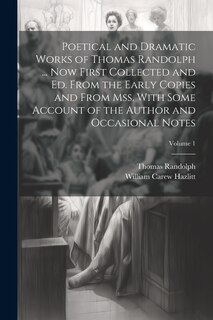 Front cover_Poetical and Dramatic Works of Thomas Randolph ... Now First Collected and ed. From the Early Copies and From mss. With Some Account of the Author and Occasional Notes; Volume 1