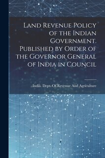 Front cover_Land Revenue Policy of the Indian Government. Published by Order of the Governor General of India in Council