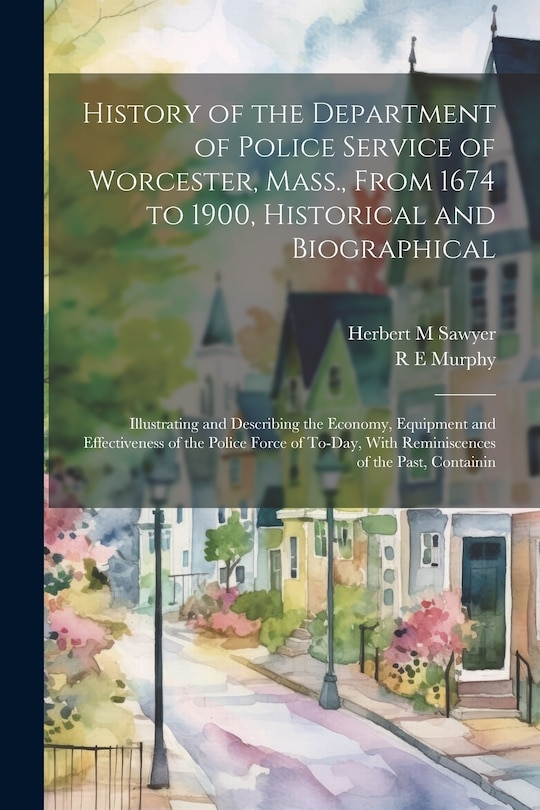 Couverture_History of the Department of Police Service of Worcester, Mass., From 1674 to 1900, Historical and Biographical
