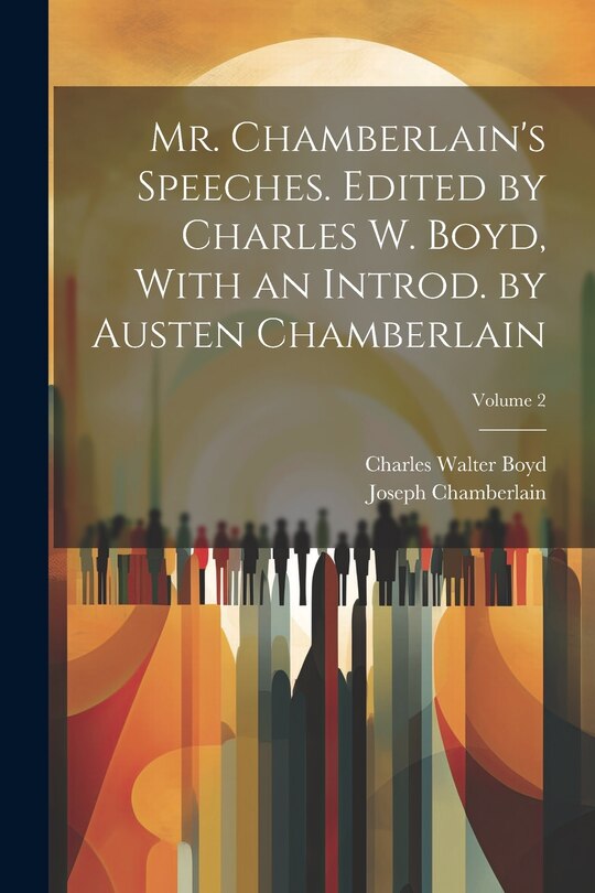 Front cover_Mr. Chamberlain's Speeches. Edited by Charles W. Boyd, With an Introd. by Austen Chamberlain; Volume 2