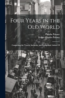 Front cover_Four Years in the Old World; Comprising the Travels, Incidents, and Evangelistic Labors Of
