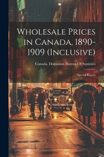 Couverture_Wholesale Prices in Canada, 1890-1909 (inclusive); Special Report