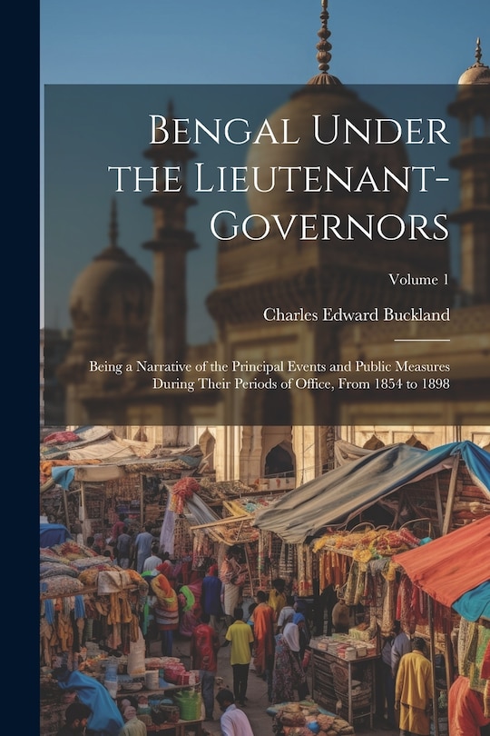 Couverture_Bengal Under the Lieutenant-governors; Being a Narrative of the Principal Events and Public Measures During Their Periods of Office, From 1854 to 1898; Volume 1