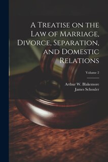Front cover_A Treatise on the law of Marriage, Divorce, Separation, and Domestic Relations; Volume 2