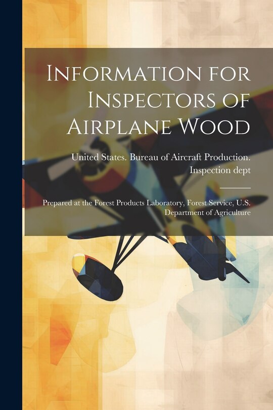 Front cover_Information for Inspectors of Airplane Wood; Prepared at the Forest Products Laboratory, Forest Service, U.S. Department of Agriculture