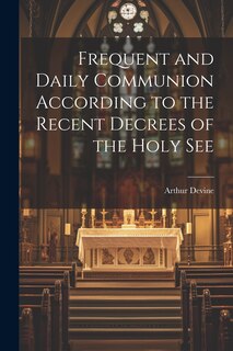 Front cover_Frequent and Daily Communion According to the Recent Decrees of the Holy See