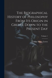 Front cover_The Biographical History of Philosophy From its Origin in Greece Down to the Present day; Volume 1