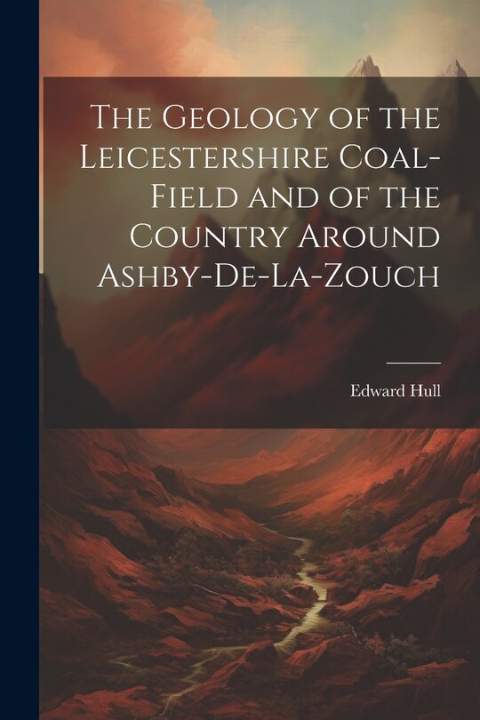 Front cover_The Geology of the Leicestershire Coal-field and of the Country Around Ashby-de-la-Zouch