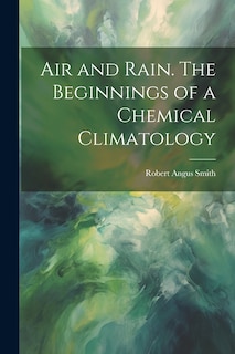 Front cover_Air and Rain. The Beginnings of a Chemical Climatology