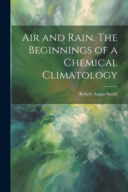 Front cover_Air and Rain. The Beginnings of a Chemical Climatology
