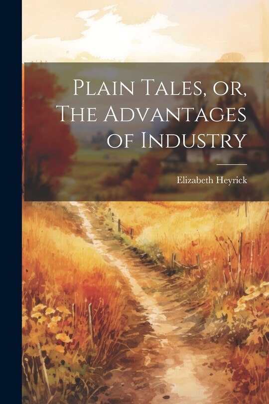 Front cover_Plain Tales, or, The Advantages of Industry