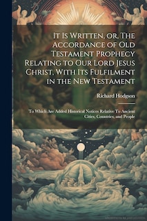 Front cover_It is Written, or, The Accordance of Old Testament Prophecy Relating to our Lord Jesus Christ, With its Fulfilment in the New Testament