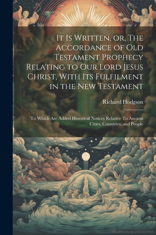 Front cover_It is Written, or, The Accordance of Old Testament Prophecy Relating to our Lord Jesus Christ, With its Fulfilment in the New Testament