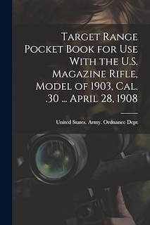 Front cover_Target Range Pocket Book for use With the U.S. Magazine Rifle, Model of 1903, cal. .30 ... April 28, 1908