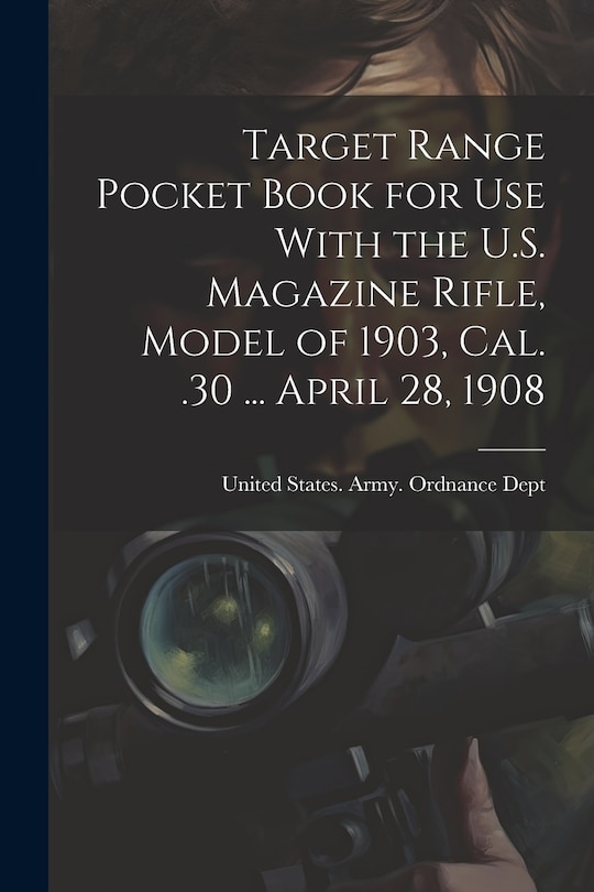 Front cover_Target Range Pocket Book for use With the U.S. Magazine Rifle, Model of 1903, cal. .30 ... April 28, 1908