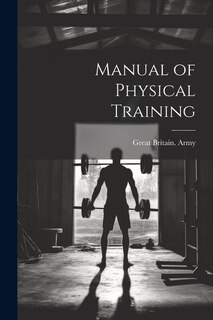 Manual of Physical Training