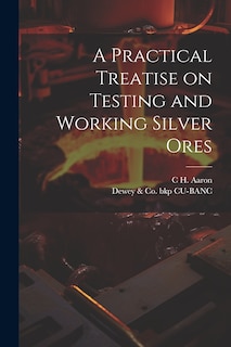 Front cover_A Practical Treatise on Testing and Working Silver Ores