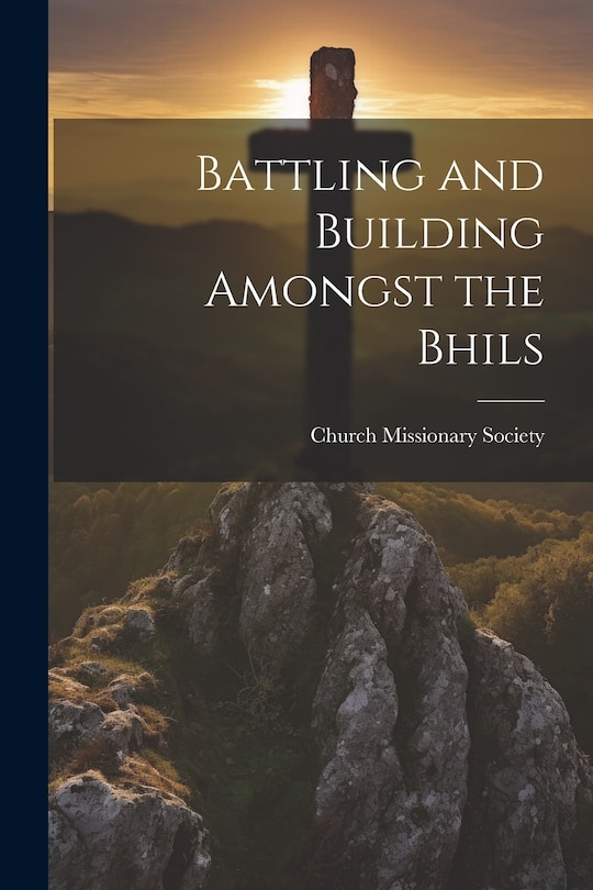Couverture_Battling and Building Amongst the Bhils