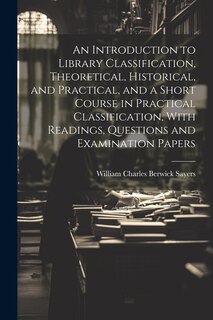 Front cover_An Introduction to Library Classification, Theoretical, Historical, and Practical, and a Short Course in Practical Classification, With Readings, Questions and Examination Papers
