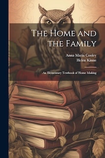 Front cover_The Home and the Family; an Elementary Textbook of Home Making