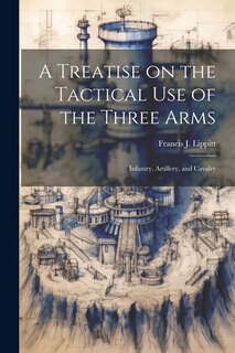 Front cover_A Treatise on the Tactical use of the Three Arms