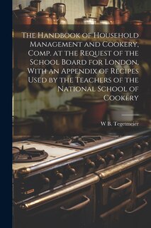 Front cover_The Handbook of Household Management and Cookery, Comp. at the Request of the School Board for London, With an Appendix of Recipes Used by the Teachers of the National School of Cookery