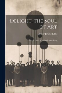 Couverture_Delight, the Soul of art; Five Lectures by Arthur Jerome Eddy