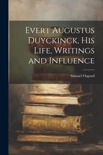 Couverture_Evert Augustus Duyckinck, his Life, Writings and Influence