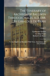 Couverture_The Itinerary of Archbishop Baldwin Through Wales, A.D. 1188. By Giraldus de Barri; tr. Into English and Illustrated With Views, Annotations, and Life of Giraldus; Volume 1