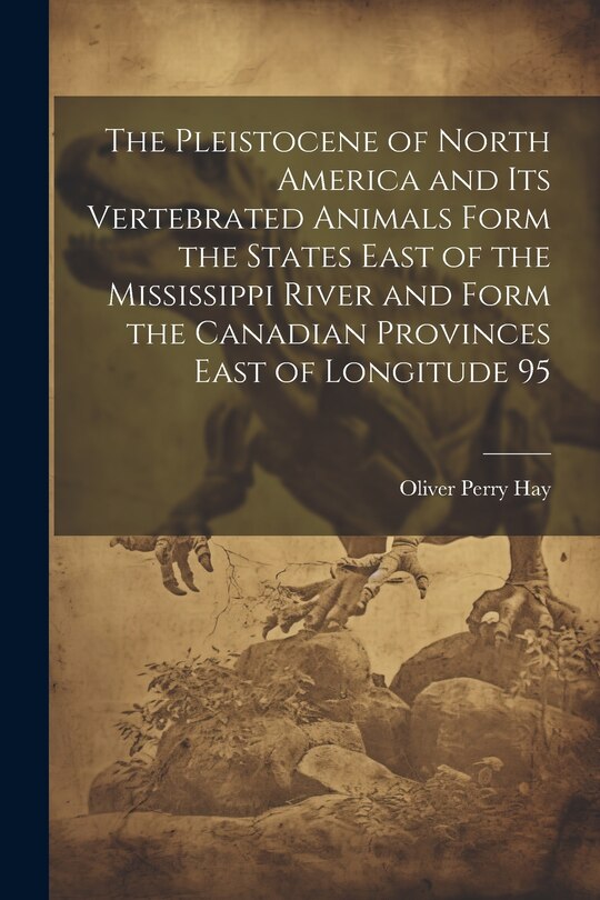 Couverture_The Pleistocene of North America and its Vertebrated Animals Form the States East of the Mississippi River and Form the Canadian Provinces East of Longitude 95