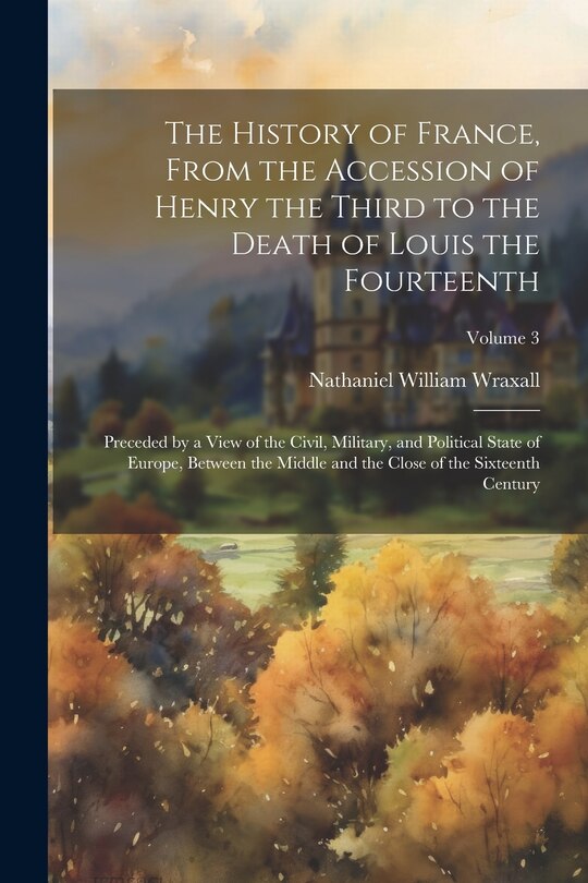 Front cover_The History of France, From the Accession of Henry the Third to the Death of Louis the Fourteenth