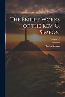 Couverture_The Entire Works of the Rev. C. Simeon; Volume 17