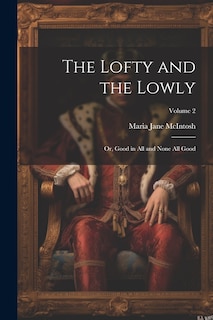 Couverture_The Lofty and the Lowly; or, Good in all and None all Good; Volume 2