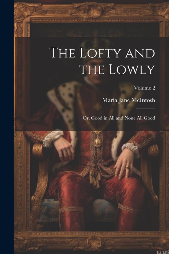 Couverture_The Lofty and the Lowly; or, Good in all and None all Good; Volume 2