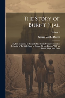 Front cover_The Story of Burnt Njal; or, Life in Iceland at the end of the Tenth Century. From the Icelandic of the Njals Saga, by George Webbe Dasent. With an Introd. Maps, and Plans; Volume 1