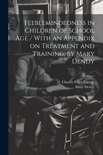 Front cover_Feeblemindedness in Children of School age / With an Appendix on Treatment and Training, by Mary Dendy