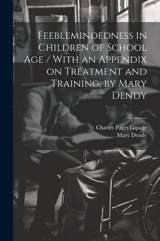 Front cover_Feeblemindedness in Children of School age / With an Appendix on Treatment and Training, by Mary Dendy