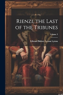 Couverture_Rienzi, the Last of the Tribunes; Volume 3
