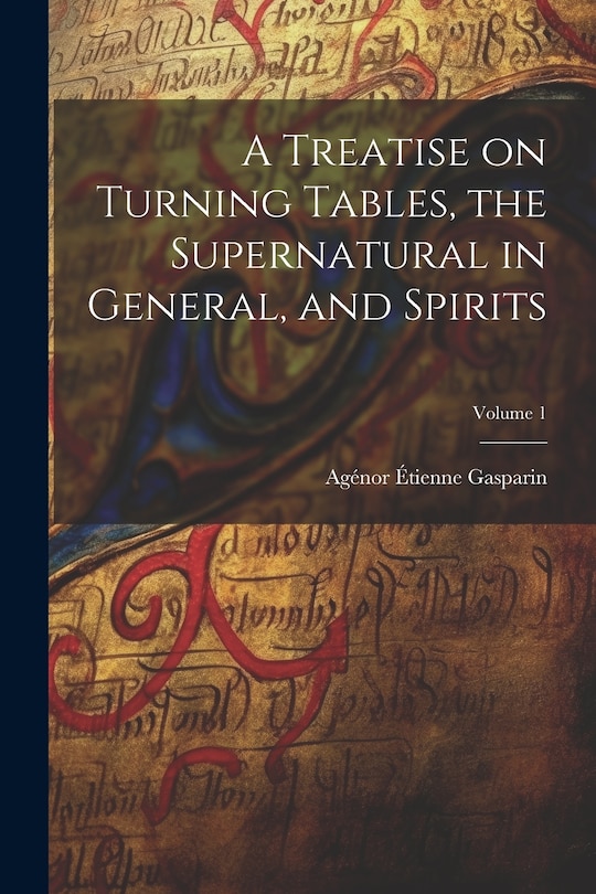 Front cover_A Treatise on Turning Tables, the Supernatural in General, and Spirits; Volume 1