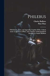 Front cover_Philebus; With Introd., Notes, and Appendix; Together With a Critical Letter on the Laws of Plato, and a Chapter of Paleographical Remarks by Charles Badham