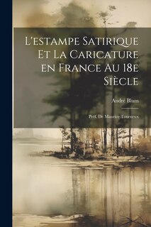 Couverture_L'estampe satirique et la caricature en France au 18e siècle; préf. de Maurice Tourneux