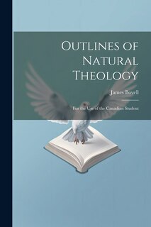 Outlines of Natural Theology: For the use of the Canadian Student