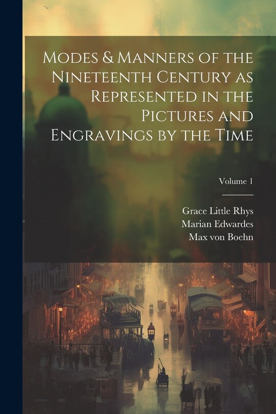 Front cover_Modes & Manners of the Nineteenth Century as Represented in the Pictures and Engravings by the Time; Volume 1